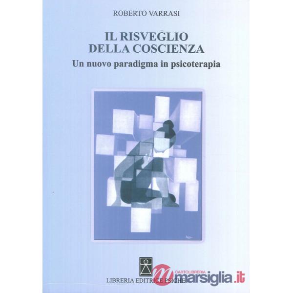 Risveglio della coscienza. Un nuovo paradigma in psicoterapia (Il)