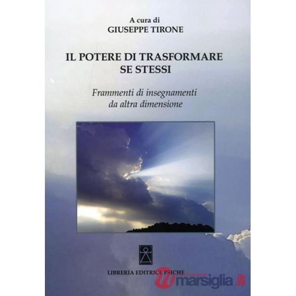 Potere di trasformare se stessi. Frammenti di insegnamenti da altra dimensione (Il)