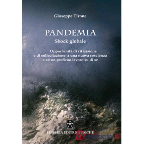 Pandemia. Shock globale. Opportunità di riflessione e di sollecitazione a una nuova coscienza e ad un proficuo lavoro su di sé