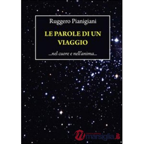 Parole di un viaggio. Nel cuore e nell'anima... (Le)