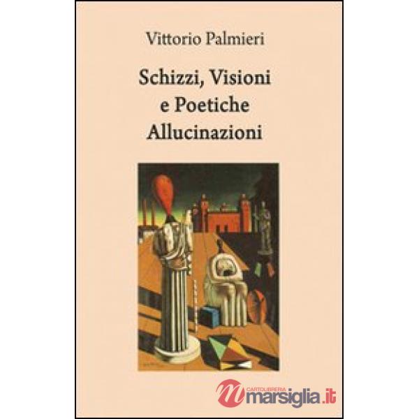Schizzi, visioni e poetiche allucinazioni