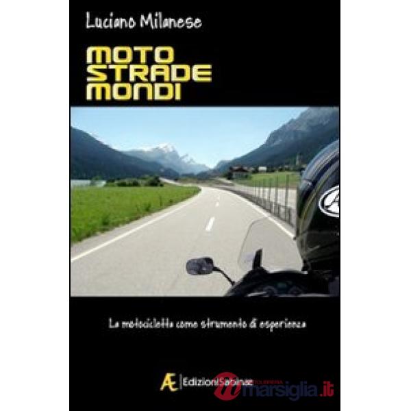 Moto, strade, mondi. La motocicletta come strumento di esperienza