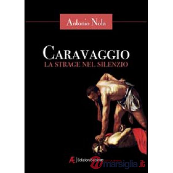 Caravaggio. La strage nel silenzio
