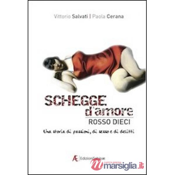 Schegge d'amore rosso dieci. Una storia di passioni, di sesso e di delitti
