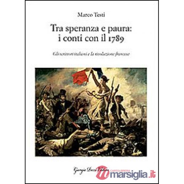 Tra speranza e paura: i conti con il 1789. Gli scrittori italiani e la rivoluzione francese