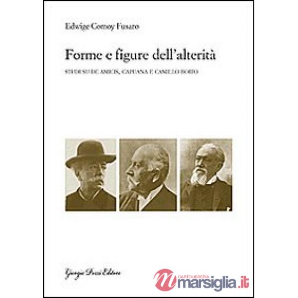 Forme e figure dell'alterità. Studi su De Amicis, Capuana e Camillo Boito
