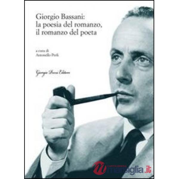 Giorgio Bassani: la poesia del romanzo, il romanzo del poeta