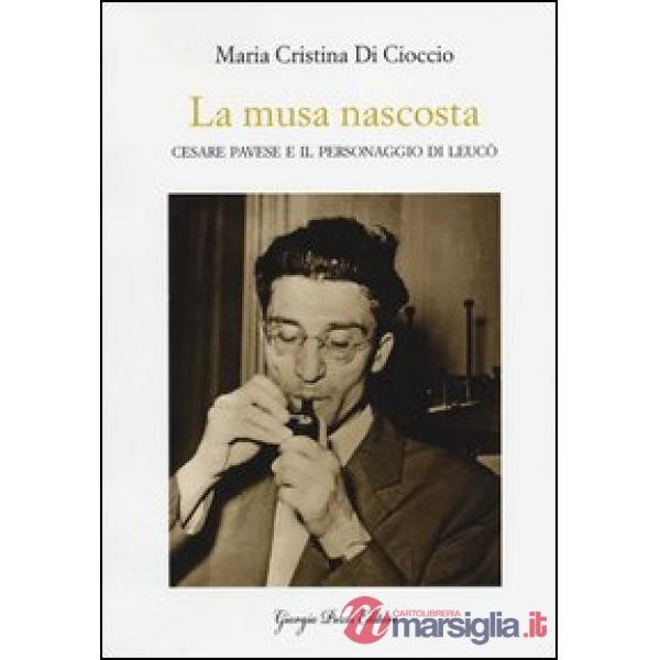 Musa nascosta. Cesare Pavese e il personaggio di Leucò (La)