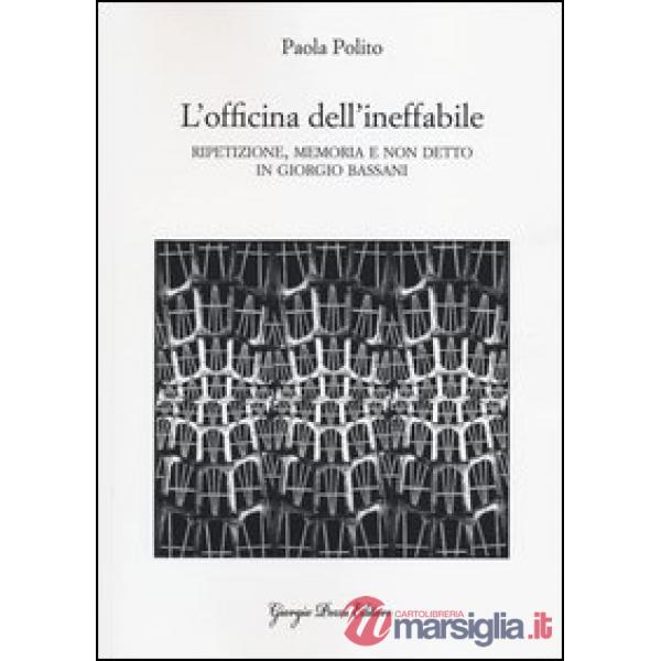 Officina dell'ineffabile. Ripetizione, memoria e non detto in Giorgio Bassani (L')