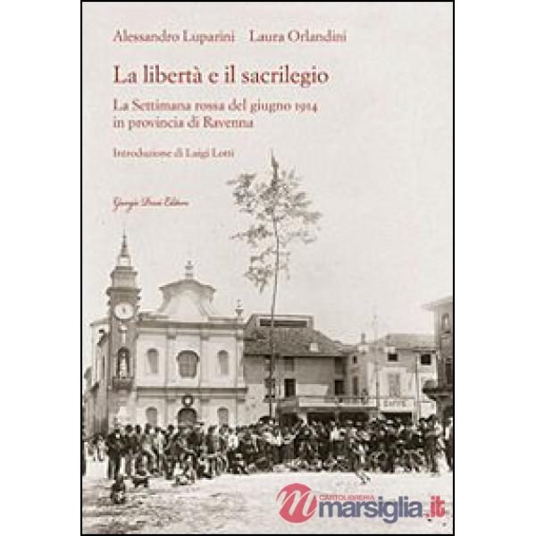 Libertà e il sacrilegio. La settimana rossa del giugno 1914 in provincia di Ravenna (La)