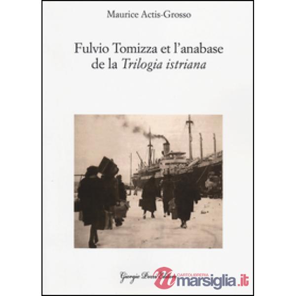 Fulvio Tomizza et l'anabase de la «Trilogia istriana». Ediz. francese