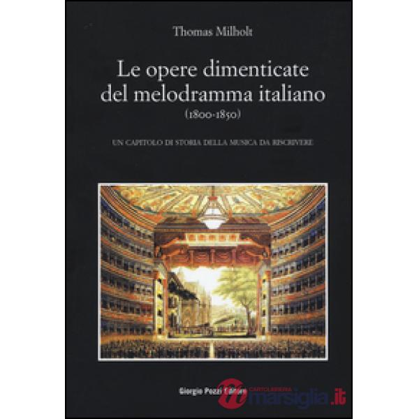 Opere dimenticate del melodramma italiano (1800-1850). Un capitolo di storia della musica da riscrivere (Le)