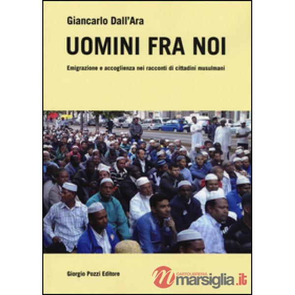 Uomini fra noi. Emigrazione e accoglienza nei racconti di cittadini musulmani