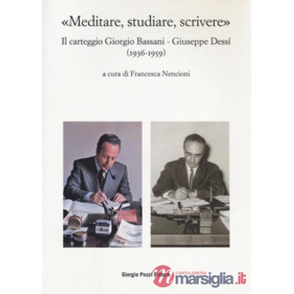 «Meditare, studiare, scrivere». Il carteggio Giorgio Bassani - Giuseppe Dessí (1936-1959)