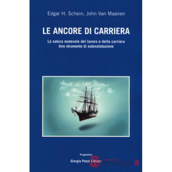 Ancore di carriera. La natura mutevole del lavoro e della carriera. Uno strumento di auto-valutazione (Le)
