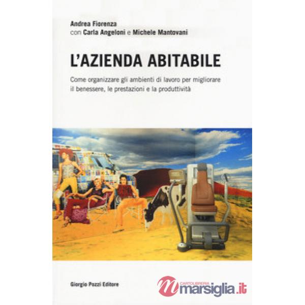 Azienda abitabile. Come organizzare gli ambienti di lavoro per migliorare il ben