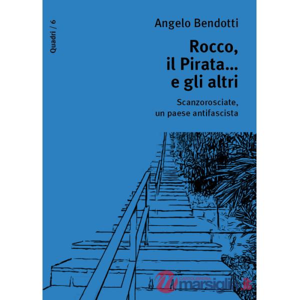 Rocco, il pirata... e gli altri. Scanzorosciate, un paese antifascista