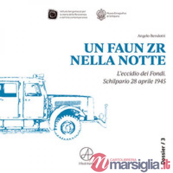 FAUN ZR nella notte. L'eccidio dei Fondi. Schilpario 28 aprile 1945 (Un)