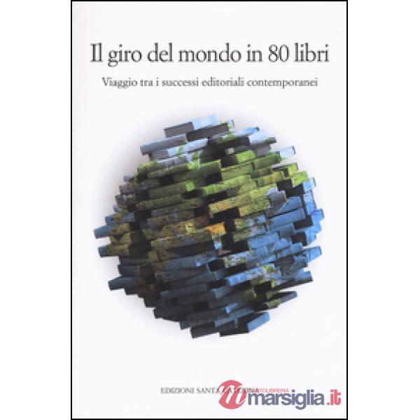 Giro del mondo in 80 libri. Viaggio tra i successi editoriali contemporanei (Il)