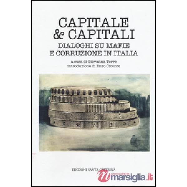 Capitale & capitali. Dialoghi su mafie e corruzione in Italia