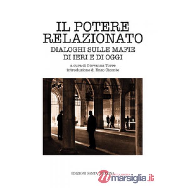 Potere relazionato. Dialoghi sulle mafie di ieri e di oggi (Il)