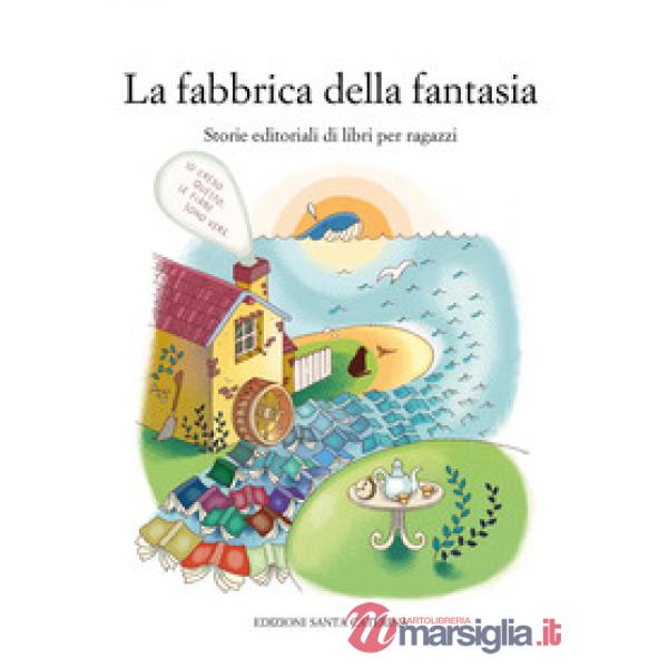 Fabbrica della fantasia. Storie editoriali di libri per ragazzi (La)