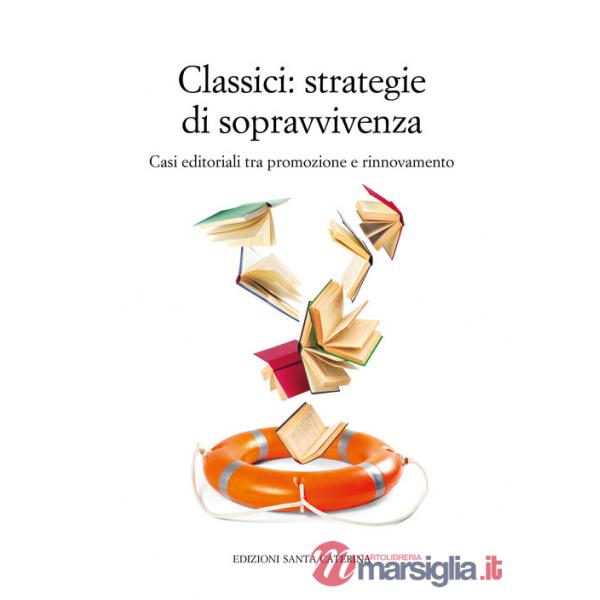 Classici. Strategie di sopravvivenza. Casi editoriali tra promozione e rinnovamento