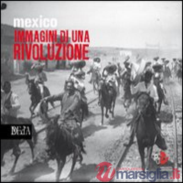 Mexico immagini di una rivoluzione