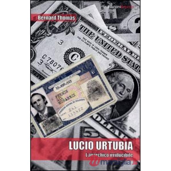 Lucio Urtubia. L'anarchico irriducibile