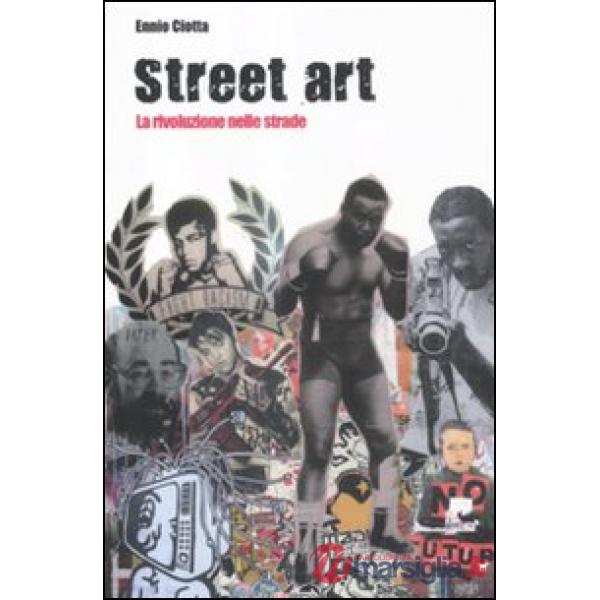 Street art. La rivoluzione nelle strade