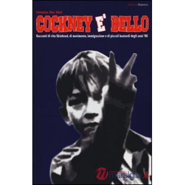 Cockney è bello. Racconti di vita skinhead, di movimento, immigrazione e di picc