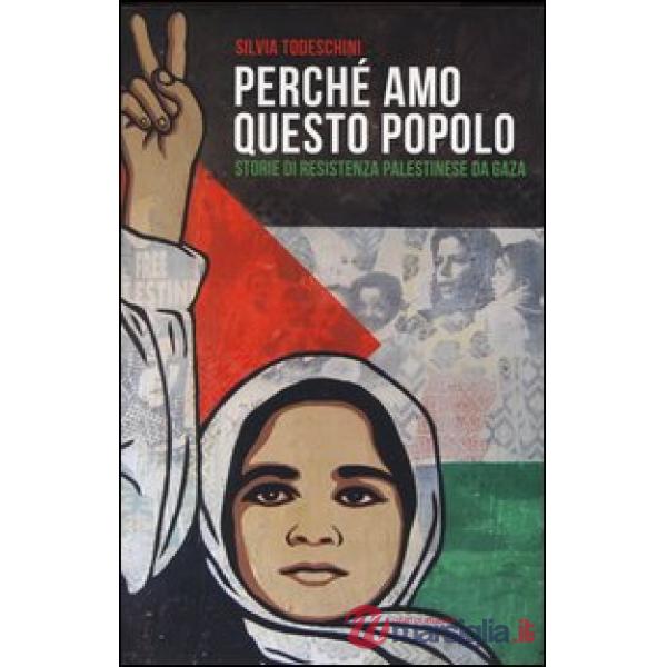 Perché amo questo popolo. Storie di resistenza palestinese da Gaza