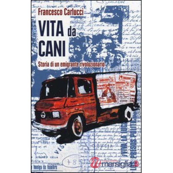 Vita da cani. Storia di un emigrante rivoluzionario