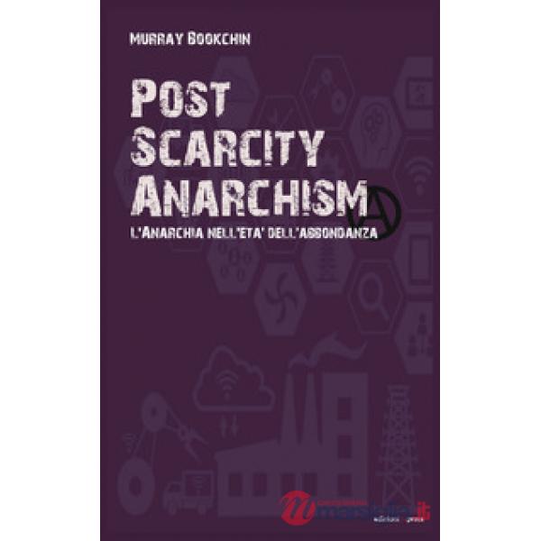 Post scarcity anarchism. L'anarchia nell'età dell'abbondanza