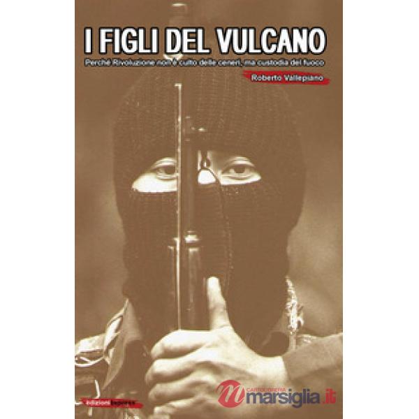 Figli del vulcano. Perché rivoluzione non è culto delle ceneri, ma custodia del fuoco (I)