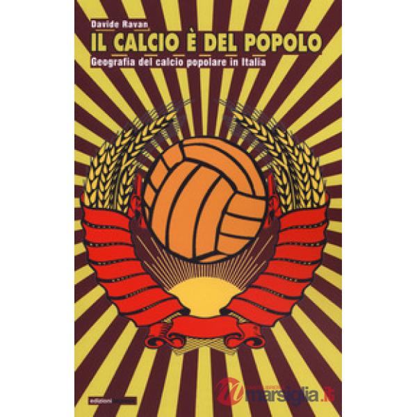 Calcio è del popolo. Geografia del calcio popolare in Italia (Il)