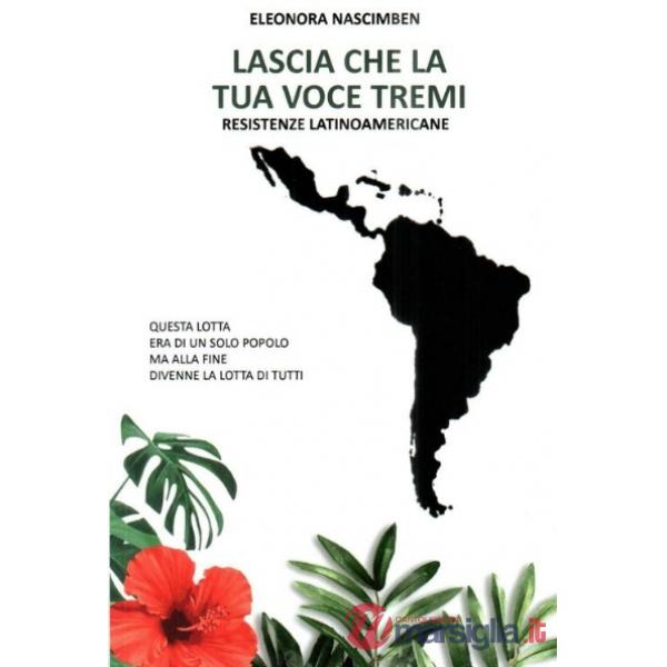 Lasci che la tua voce tremi. Resistenze latinoamericane
