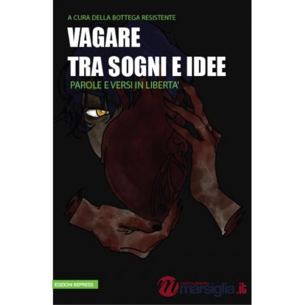 Vagare tra sogni e idee. Parole e versi in libertà
