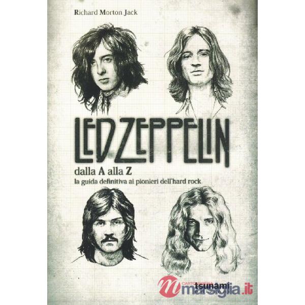 Led Zeppelin dalla A alla Z. La guida definitiva ai pionieri dell'hard rock (I)