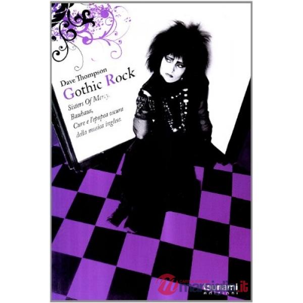 Gothic rock. Sister of mercy, Buhaus, Cure e l'epopea oscura della musica