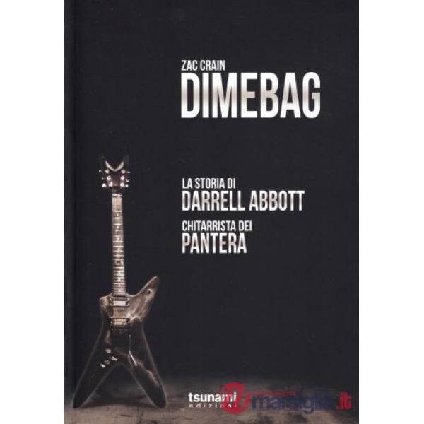 Dimebag. La storia di Darrell Abbott, chitarrista dei Pantera