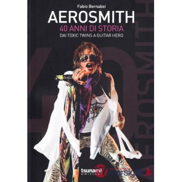 Aerosmith. 40 anni di storia. Dai Toxic Twins a Guitar Hero