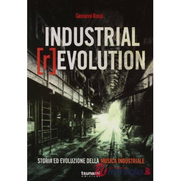 Industrial [r]evolution. Storia ed evoluzione della musica industriale