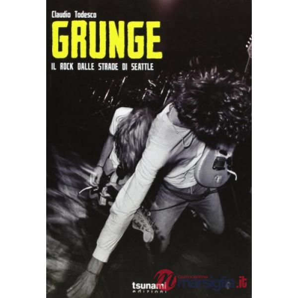Grunge. Il rock dalle strade di Seattle