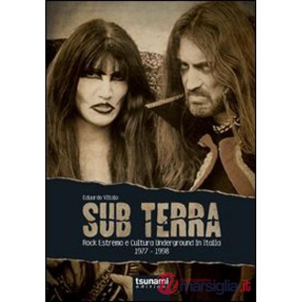 Sub terra. Rock estremo e cultura underground in Italia. 1977-1998