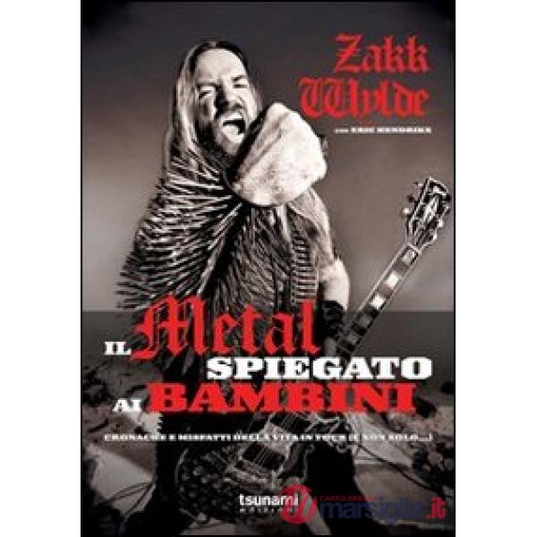 Metal spiegato ai bambini. Cronache e misfatti della vita in tour (e non solo...) (Il)