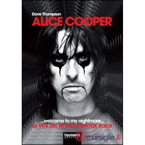 Alice Cooper... welcome to my nightmare... La vita del re dello shock rock