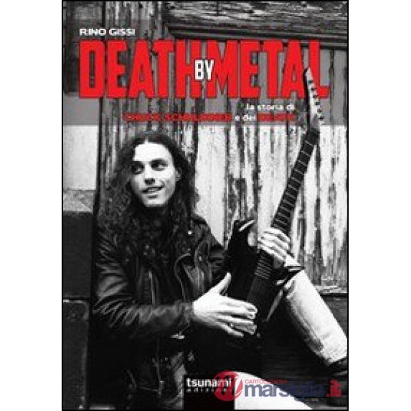 Death by Metal. La storia di Chuck Schuldiner e dei Death