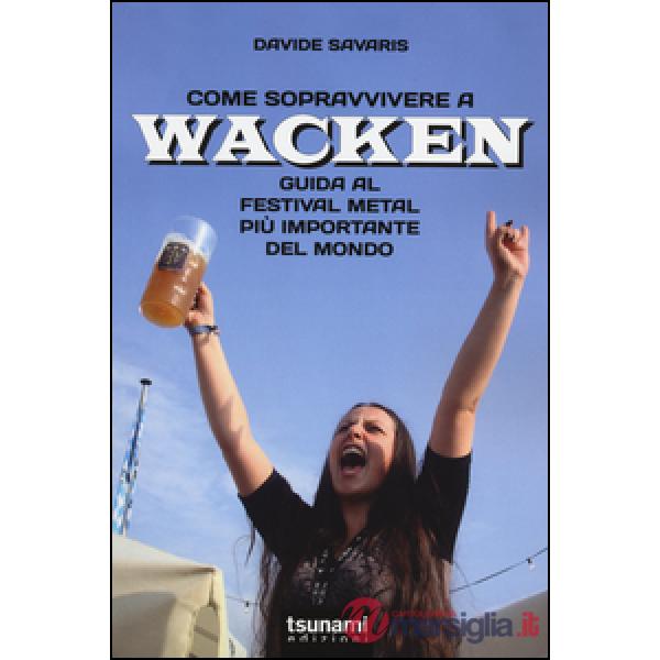 Come sopravvivere a Wacken. Guida al festival metal più importante del mondo