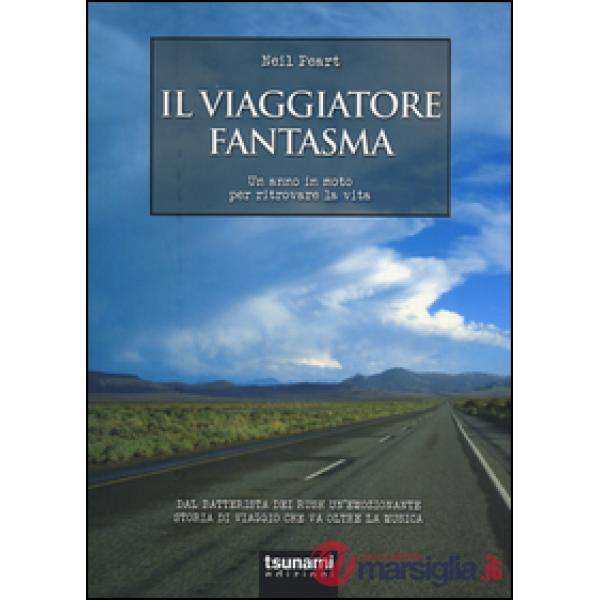 Viaggiatore fantasma. Un anno in moto per ritrovare la vita (Il)